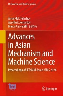 Advances in Asian Mechanism and Machine Science: Proceedings of IFToMM Asian MMS 2024 2024 ed.