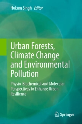 Urban Forests, Climate Change and Environmental Pollution: Physio-Biochemical and Molecular Perspectives to Enhance Urban Resilience