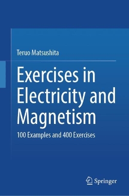 Exercises in Electricity and Magnetism: 100 Examples and 400 Exercises 2024 ed.