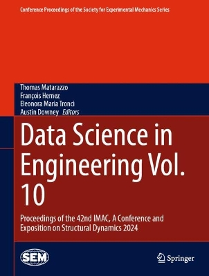 Data Science in Engineering Vol. 10: Proceedings of the 42nd IMAC, A Conference and Exposition on Structural  Dynamics 2024 2024 ed.