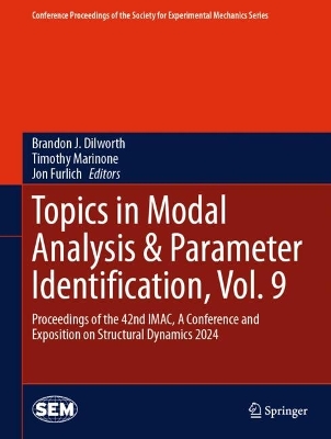 Topics in Modal Analysis & Parameter Identification, Vol. 9: Proceedings of the 42nd IMAC, A Conference and Exposition on Structural  Dynamics 2024 2024 ed.