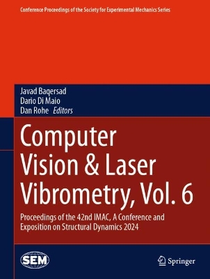 Computer Vision & Laser Vibrometry, Vol. 6: Proceedings of the 42nd IMAC, A Conference and Exposition on Structural  Dynamics 2024 2024 ed.
