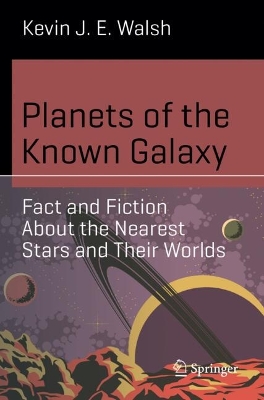 Planets of the Known Galaxy: Fact and Fiction About the Nearest Stars and Their Worlds 2024 ed.