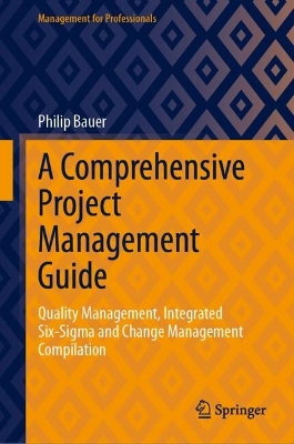 Comprehensive Project Management Guide: Quality Management, Integrated Six-Sigma and Change Management Compilation