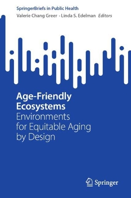 Age-Friendly Ecosystems: Environments for Equitable Aging by Design 2024 ed.