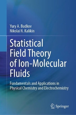 Statistical Field Theory of Ion-Molecular Fluids: Fundamentals and Applications in Physical Chemistry and Electrochemistry