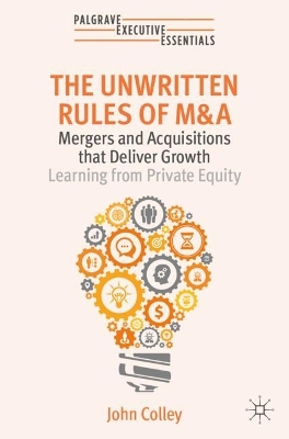 Unwritten Rules of M&A: Mergers and Acquisitions that Deliver GrowthLearning from Private Equity 2024 ed.