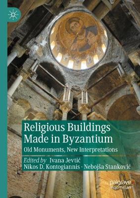 Religious Buildings Made in Byzantium: Old Monuments, New Interpretations 2024 ed.