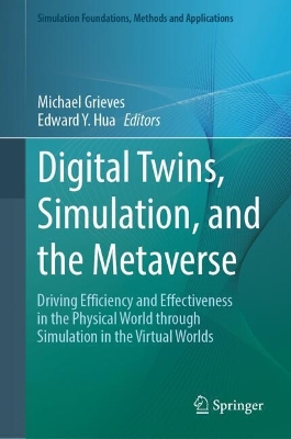 Digital Twins, Simulation, and the Metaverse: Driving Efficiency and Effectiveness in the Physical World through Simulation in the Virtual Worlds