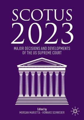 SCOTUS 2023: Major Decisions and Developments of the US Supreme Court 2024 ed.