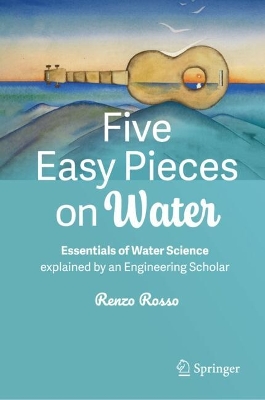 Five Easy Pieces on Water: Essentials of Water Science explained by an Engineering Scholar 2024 ed.