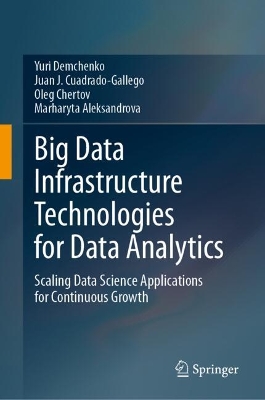 Big Data Infrastructure Technologies for Data Analytics: Scaling Data Science Applications for Continuous Growth 2024 ed.