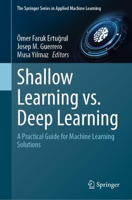 Shallow Learning vs. Deep Learning: A Practical Guide for Machine Learning Solutions 2024 ed.