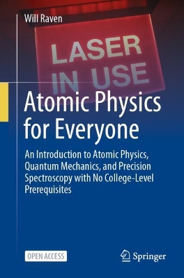 Atomic Physics for Everyone: An Introduction to Atomic Physics, Quantum Mechanics, and Precision  Spectroscopy with No College-Level Prerequisites 2025 ed.
