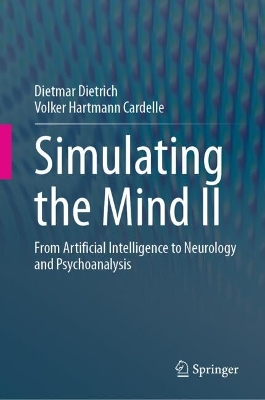 Simulating the Mind II: From Artificial Intelligence to Neurology and Psychoanalysis 2024 ed.