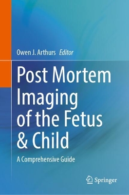 Post Mortem Imaging of the Fetus & Child: A Comprehensive Guide 2024 ed.
