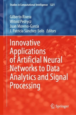 Innovative Applications of Artificial Neural Networks to Data Analytics and  Signal Processing 2024 ed.