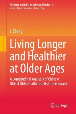 Living Longer and Healthier at Older Ages: A Longitudinal Analysis of Chinese Oldest Olds Health and Its Determinants 2024 ed.