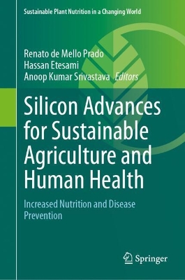 Silicon Advances for Sustainable Agriculture and Human Health: Increased Nutrition and Disease Prevention 2024 ed.