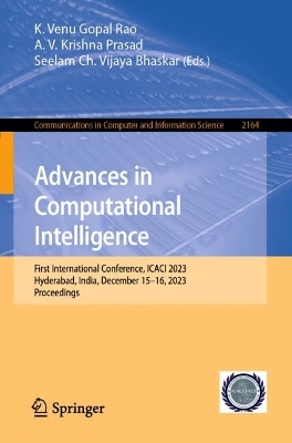 Advances in Computational Intelligence: First International Conference, ICACI 2023, Hyderabad, India, December  1516, 2023, Proceedings 2024 ed.