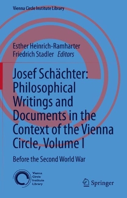 Josef Schachter: Philosophical Writings and Documents in the Context of the Vienna Circle, Volume I: Before the Second World War