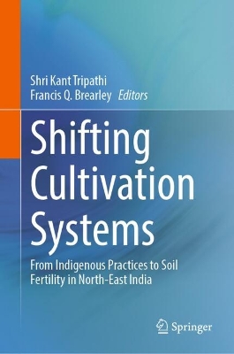 Shifting Cultivation Systems: From Indigenous Practices to Soil Fertility in North-East India