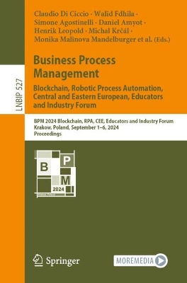 Business Process Management: Blockchain, Robotic Process Automation, Central  and Eastern European, Educators and Industry Forum: BPM 2024 Blockchain, RPA, CEE, Educators and Industry Forum, Krakow, Poland,  September 16, 2024, Proceedings 2024 ed.