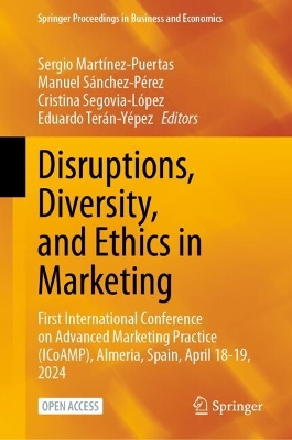 Disruptions, Diversity, and Ethics in Marketing: First International Conference on Advanced Marketing Practice (ICoAMP),  Almeria, Spain, April 18-19, 2024 2025 ed.