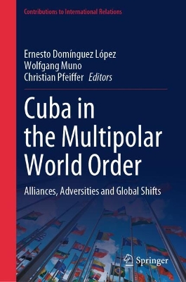 Cuba in the Multipolar World Order: Alliances, Adversities and Global Shifts 2024 ed.
