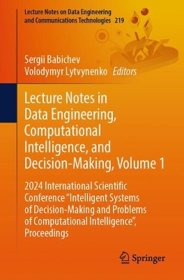 Lecture Notes in Data Engineering, Computational Intelligence, and Decision-Making, Volume 1: 2024 International Scientific Conference &quote;Intelligent Systems of Decision-Making and Problems of Computational Intelligence&quote;, Proceedings
