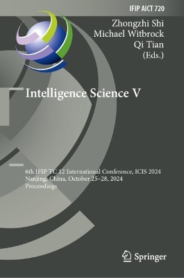 Intelligence Science V: 6th IFIP TC 12 International Conference, ICIS 2024, Nanjing, China, October 25-28, 2024, Proceedings