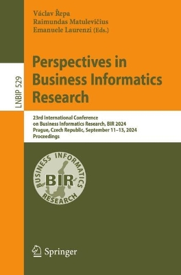 Perspectives in Business Informatics Research: 23rd International Conference on Business Informatics Research, BIR 2024, Prague, Czech Republic, September 11-13, 2024, Proceedings
