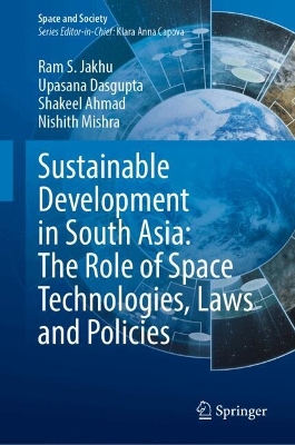 Sustainable Development in South Asia: The Role of Space Technologies, Laws  and Policies 2025 ed.