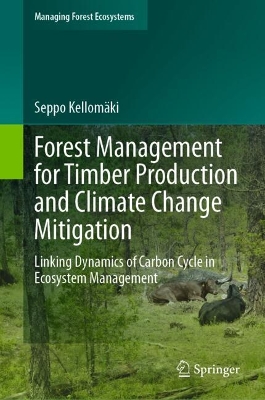 Forest Management for Timber Production and Climate Change Mitigation: Linking Dynamics of Carbon Cycle in Ecosystem Management 2024 ed.