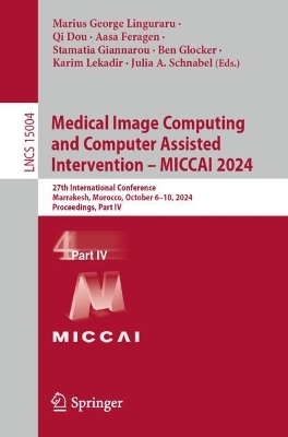 Medical Image Computing and Computer Assisted Intervention  MICCAI 2024: 27th International Conference, Marrakesh, Morocco, October 610, 2024,  Proceedings, Part IV 2024 ed.