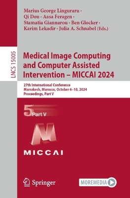 Medical Image Computing and Computer Assisted Intervention  MICCAI 2024: 27th International Conference, Marrakesh, Morocco, October 610, 2024,  Proceedings, Part V 2024 ed.