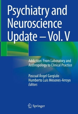 Psychiatry and Neuroscience Update - Vol. V: Addiction: From Laboratory and  Anthropology to Clinical Practice