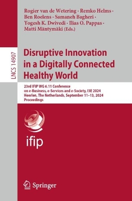 Disruptive Innovation in a Digitally Connected Healthy World: 23rd IFIP WG 6.11 Conference on e-Business, e-Services and e-Society, I3E 2024, Heerlen, The Netherlands, September 11-13, 2024, Proceedings