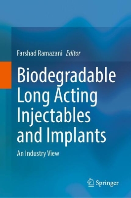 Biodegradable Long Acting Injectables and Implants: An Industry View 2025 ed.
