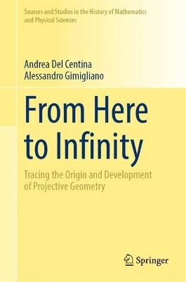 From Here to Infinity: Tracing the Origin and Development of Projective Geometry 2024 ed.