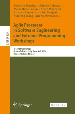 Agile Processes in Software Engineering and Extreme Programming  Workshops: XP 2024 Workshops, Bozen-Bolzano, Italy, June 47, 2024, Revised Selected  Papers 2025 ed.