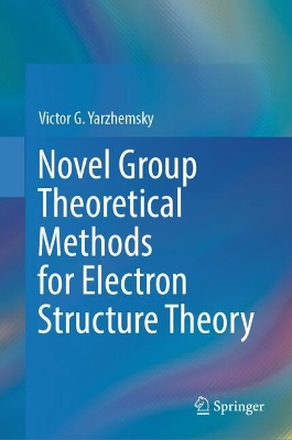 Novel Group Theoretical Methods for Electron Structure Theory 2024 ed.