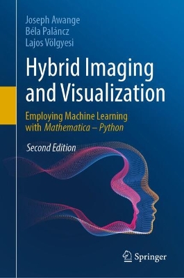 Hybrid Imaging and Visualization: Employing Machine Learning with Mathematica - Python Second Edition 2025
