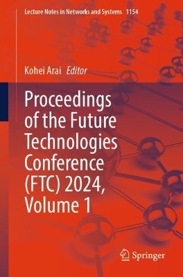Proceedings of the Future Technologies Conference (FTC) 2024, Volume 1 2024 ed.