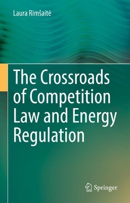 Crossroads of Competition Law and Energy Regulation