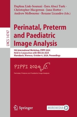 Perinatal, Preterm and Paediatric Image Analysis: 9th International Workshop, PIPPI 2024, Held in Conjunction with MICCAI 2024, Marrakesh, Morocco, October 6, 2024, Proceedings