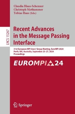 Recent Advances in the Message Passing Interface: 31st European MPI Users' Group Meeting, EuroMPI 2024, Perth, WA, Australia,  September 2527, 2024, Proceedings 2025 ed.