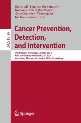 Cancer Prevention, Detection, and Intervention: Third MICCAI Workshop, CaPTion 2024, Held in Conjunction with MICCAI 2024,  Marrakesh, Morocco, October 6, 2024, Proceedings 2025 ed.