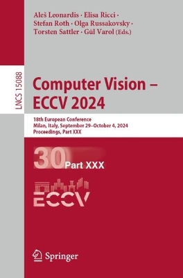 Computer Vision  ECCV 2024: 18th European Conference, Milan, Italy, September 29October 4, 2024,  Proceedings, Part XXX 2024 ed.