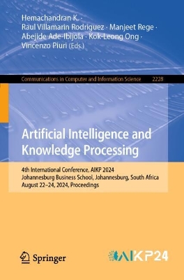 Artificial Intelligence and Knowledge Processing: 4th International Conference, AIKP 2024, Johannesburg Business School,  Johannesburg, South Africa, August 2224, 2024, Proceedings 2024 ed.